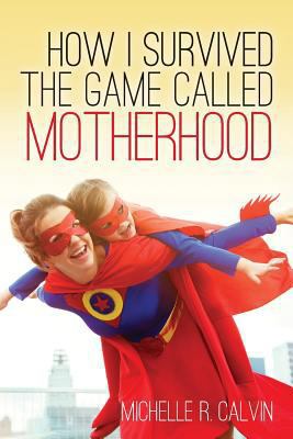 How I survived the game called motherhood 1523391286 Book Cover