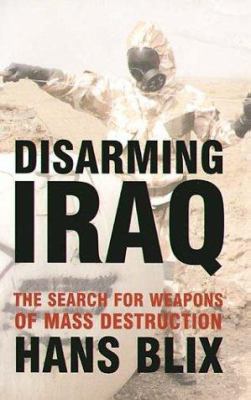 DISARMING IRAQ. The Search for Weapons of Mass ... 0747573581 Book Cover
