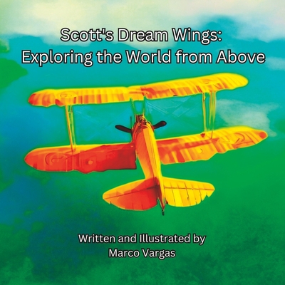 Scott's Dream Wings: Exploring the World from A... B0CCCSMRCB Book Cover