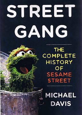 Street Gang: The Complete History of Sesame Street 1593161409 Book Cover