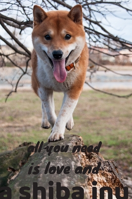 all you need is love and a shiba inu: journal for writing,college ruled size 6x9 inches,120 pages with pretty matte cover,perfect gift for any dog lover.