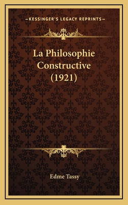 La Philosophie Constructive (1921) [French] 1165567989 Book Cover