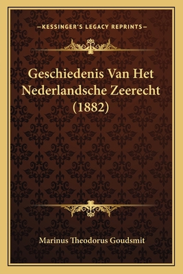 Geschiedenis Van Het Nederlandsche Zeerecht (1882) [Dutch] 1168139392 Book Cover