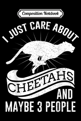 Composition Notebook: I Just Care About Cheetah... 1698095848 Book Cover