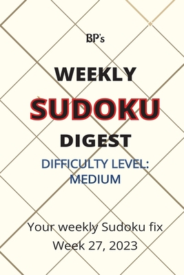 Bp's Weekly Sudoku Digest - Difficulty Medium -... B0C9SDH34K Book Cover