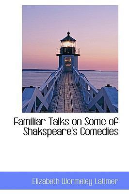 Familiar Talks on Some of Shakspeare's Comedies 0559941749 Book Cover