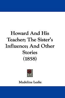 Howard And His Teacher; The Sister's Influence;... 1104805049 Book Cover