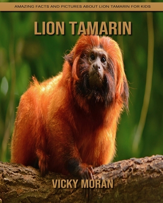 Lion Tamarin: Amazing Facts and Pictures about Lion Tamarin for Kids
