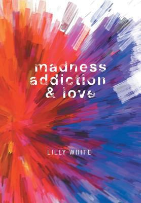 Madness, Addiction & Love 1460293398 Book Cover