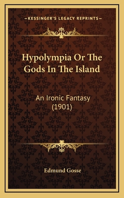 Hypolympia Or The Gods In The Island: An Ironic... 116664703X Book Cover