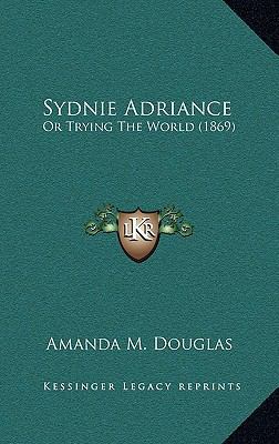 Sydnie Adriance: Or Trying the World (1869) 1164368834 Book Cover