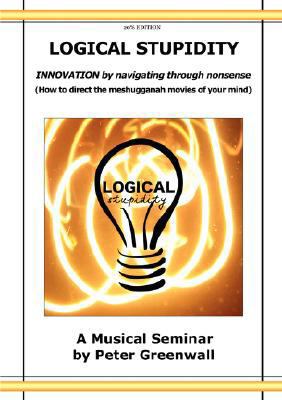 Logical Stupidity - Innovation by Navigating Th... 1847991939 Book Cover