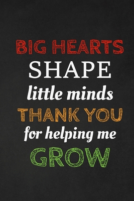 Big Hearts Shape Little Minds Thank You For Hel... 1697444466 Book Cover