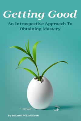 Getting Good: An Introspective Approach to Obta... 1539722848 Book Cover