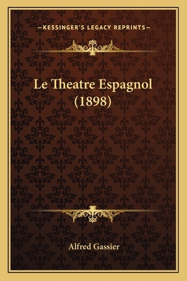 Le Theatre Espagnol (1898) [French] 1166794989 Book Cover