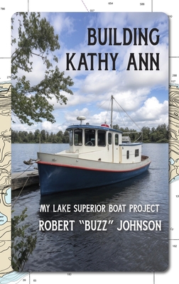 Building Kathy Ann: My Lake Superior Boat Project B0FHJZMY6Y Book Cover