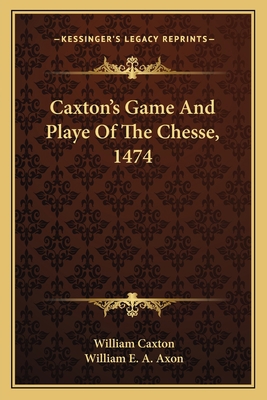 Caxton's Game And Playe Of The Chesse, 1474 1163607398 Book Cover