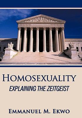 Homosexuality: Explaining the Zeitgeist 1452047626 Book Cover