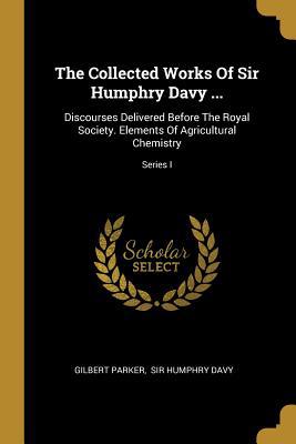 The Collected Works Of Sir Humphry Davy ...: Di... 101060953X Book Cover