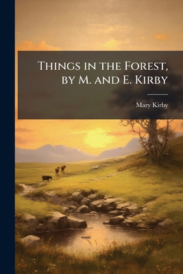 Things in the Forest, by M. and E. Kirby 1146988206 Book Cover
