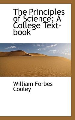 The Principles of Science; A College Text-Book 1117032264 Book Cover