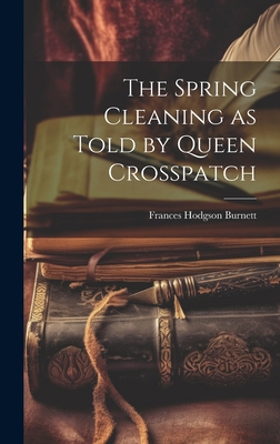 The Spring Cleaning as Told by Queen Crosspatch 1019543906 Book Cover