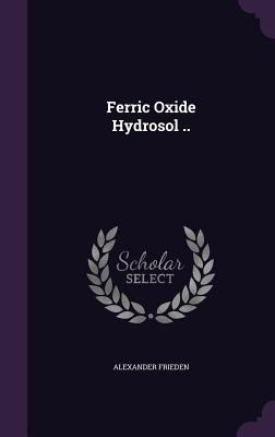 Ferric Oxide Hydrosol .. 1356375774 Book Cover