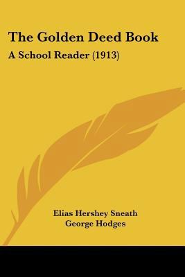 The Golden Deed Book: A School Reader (1913) 1437322344 Book Cover