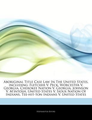 Paperback Aboriginal Title Case Law in the United States, Including : Un Fletcher V. Peck, Worcester V. Georgia, Cherokee Nation V. Georgia, Johnson V. M'intosh Book