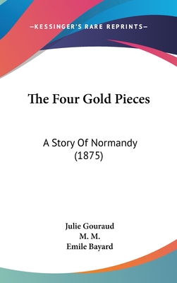 The Four Gold Pieces: A Story Of Normandy (1875) 1437379745 Book Cover