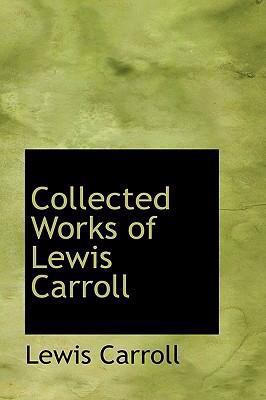 Collected Works of Lewis Carroll 0554371618 Book Cover
