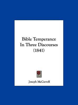 Bible Temperance in Three Discourses (1841) 116210712X Book Cover