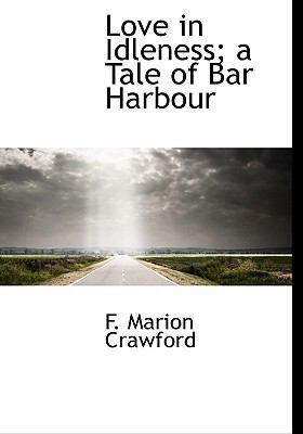 Love in Idleness; A Tale of Bar Harbour 1117496260 Book Cover