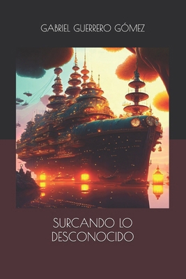 Surcando Lo Desconocido [Spanish] B0CNP87RN1 Book Cover