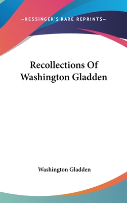 Recollections Of Washington Gladden 0548065888 Book Cover
