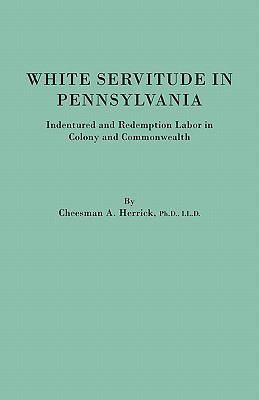 White Servitude in Pennsylvania. Indentured and... 0806346345 Book Cover