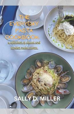 The Everyday Pasta Cookbook: A Collection Of Cl... B0CN5C84MT Book Cover