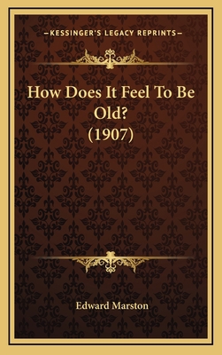 How Does It Feel To Be Old? (1907) 1168812437 Book Cover