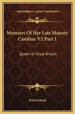 Memoirs Of Her Late Majesty Caroline V2 Part 1:... 1169338895 Book Cover