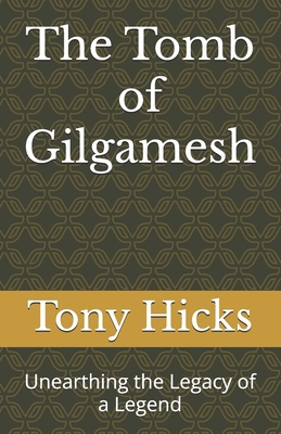 The Tomb of Gilgamesh: Unearthing the Legacy of... B0DNXRJ78K Book Cover