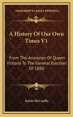 A History Of Our Own Times V1: From The Accessi... 1163481483 Book Cover