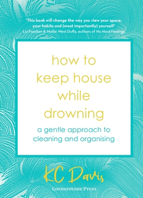 How to Keep House While Drowning: A gentle appr... 1529900034 Book Cover