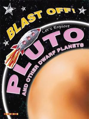 Blast off!: Let's Explore Pluto and Other Dwarf... 1846960568 Book Cover