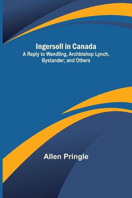 Ingersoll in Canada; A Reply to Wendling, Archb... 9356570124 Book Cover