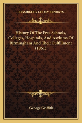History Of The Free Schools, Colleges, Hospital... 1163922269 Book Cover