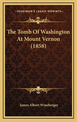 The Tomb Of Washington At Mount Vernon (1858) 1168953308 Book Cover