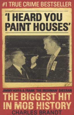 I Heard You Paint Houses: Frank 'The Irishman' ... 0340993871 Book Cover