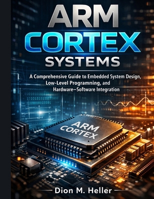 ARM Cortex Systems: A Comprehensive Guide to Em... B0H9FM9C49 Book Cover