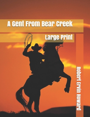 A Gent From Bear Creek: Large Print 1676225501 Book Cover