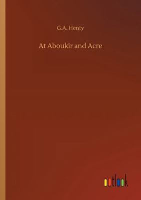 At Aboukir and Acre 3752315970 Book Cover